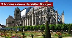 3 bonnes raisons de visiter Bourges