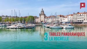 3 tables panoramiques à la Rochelle