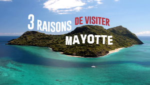 Dom-Tom : 3 bonnes raisons de visiter Mayotte